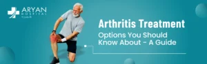Arthritis Treatment Options You Should Know About – A Guide
