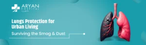 Lungs Protection for Urban Living: Surviving the Smog and Dust