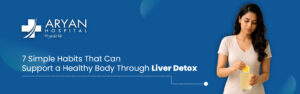 7 Simple Habits That Can Support a Healthy Body Through Liver Detox