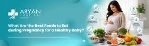 What Are the Best Foods to eat during pregnancy for a Healthy Baby?